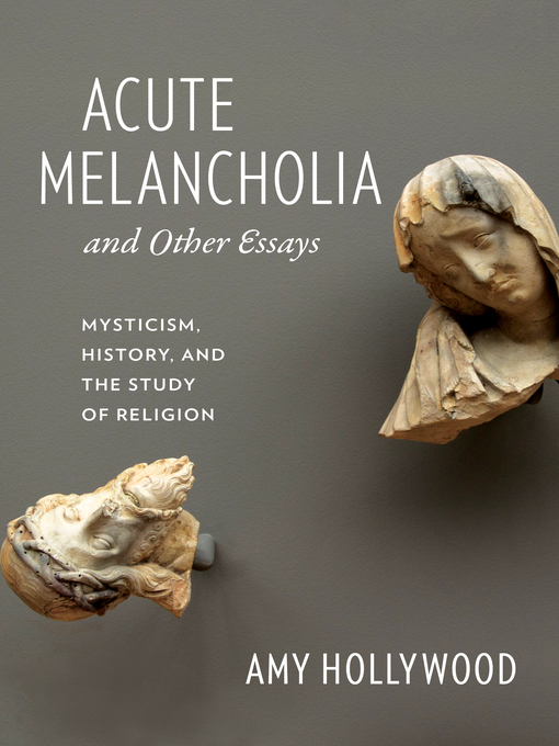 Title details for Acute Melancholia and Other Essays by Amy Hollywood - Available